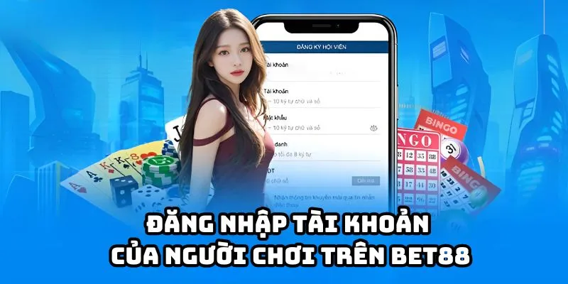 Đăng nhập tài khoản của người chơi trên Bet88
