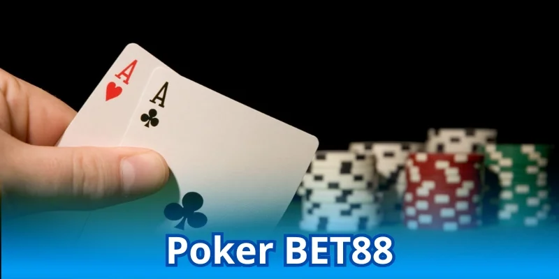 Poker BET88 - Siêu phẩm đánh bạc hot nhất 2025
